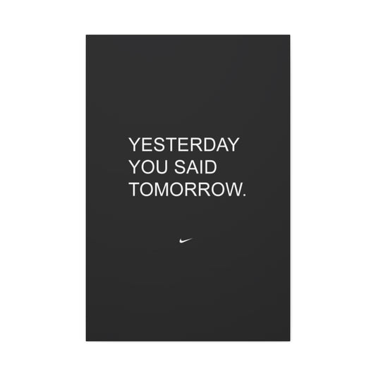 Yesterday you said tomorrow