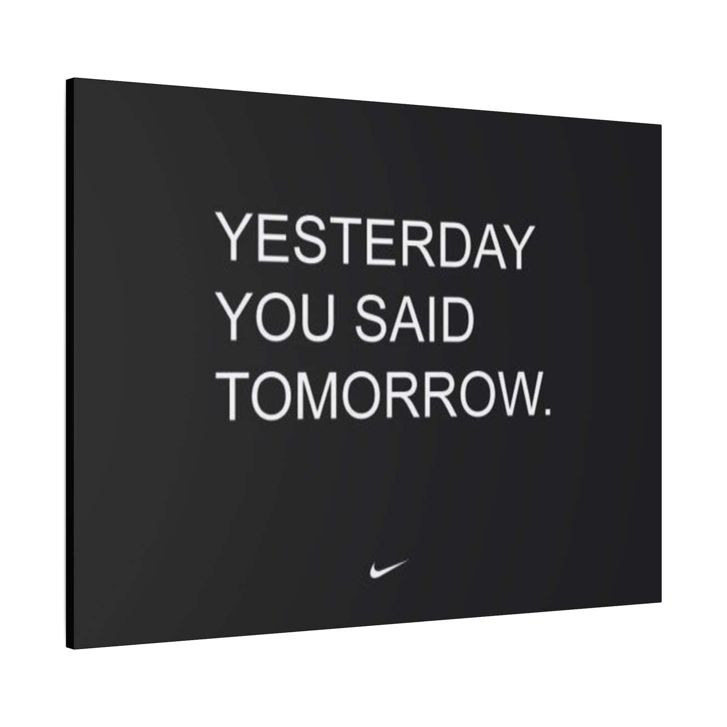Yesterday you said tomorrow