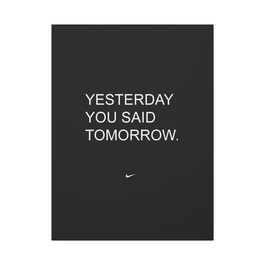 Yesterday you said tomorrow