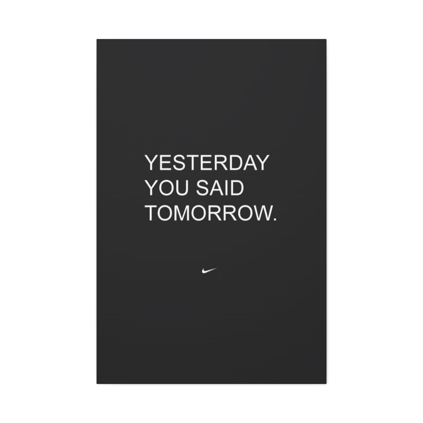 Yesterday you said tomorrow
