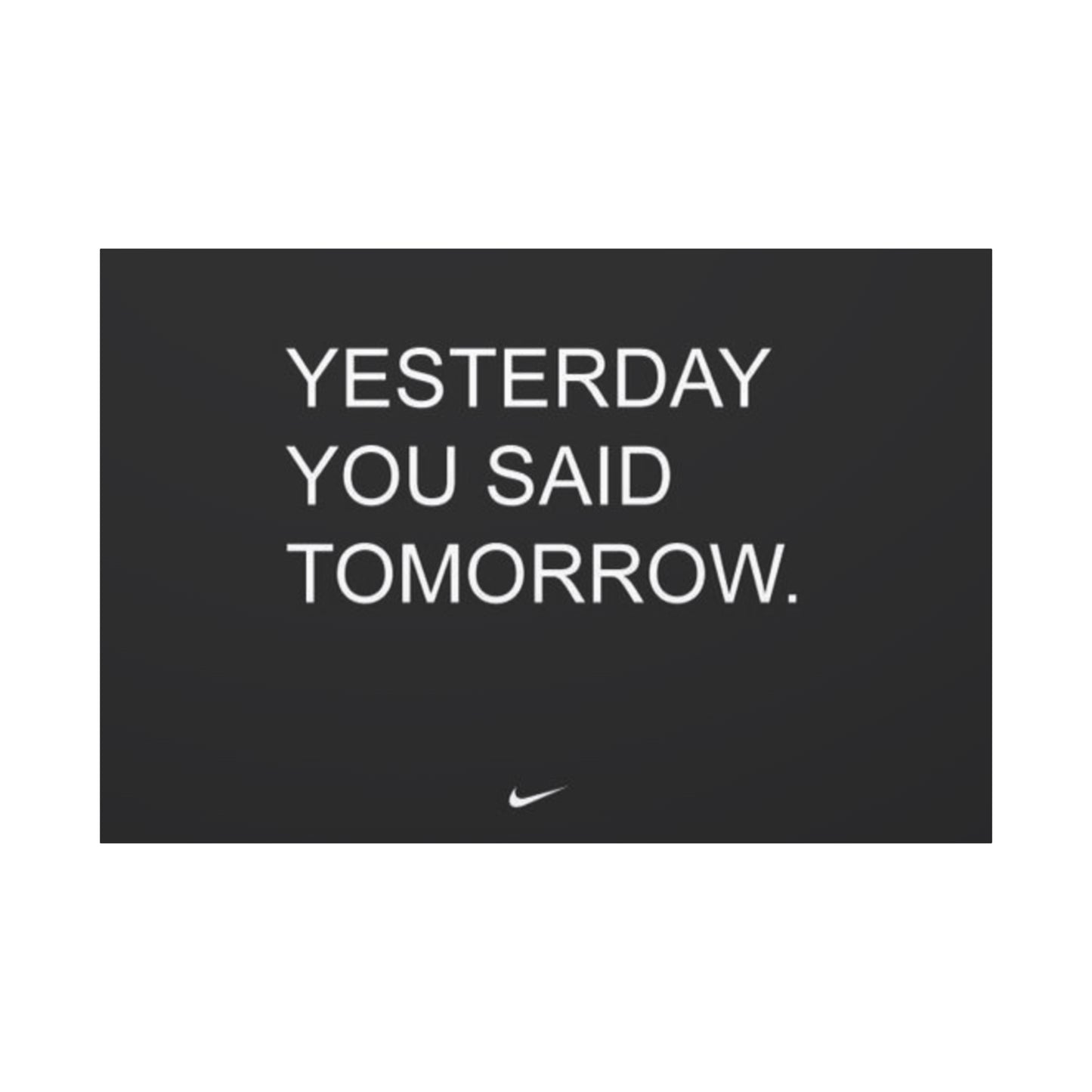Yesterday you said tomorrow