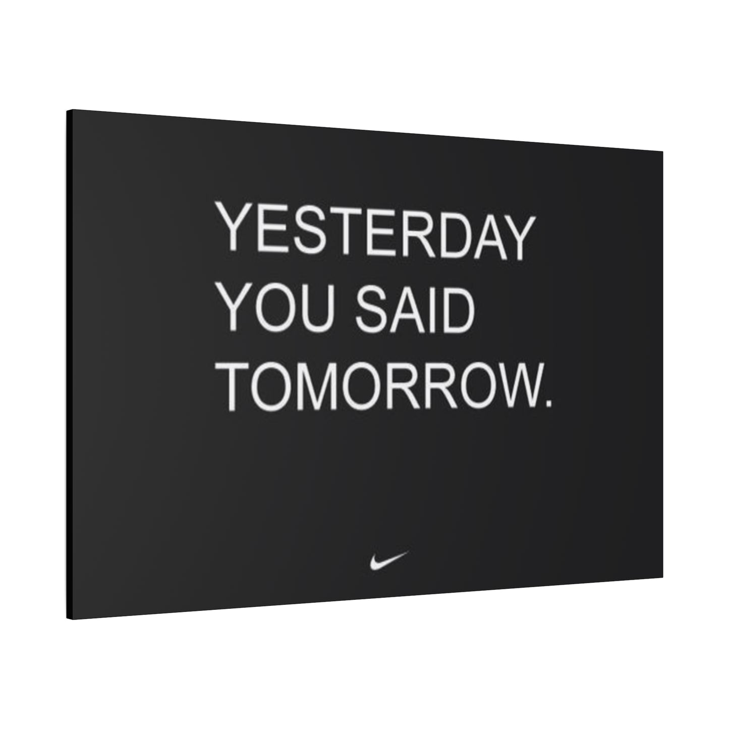 Yesterday you said tomorrow