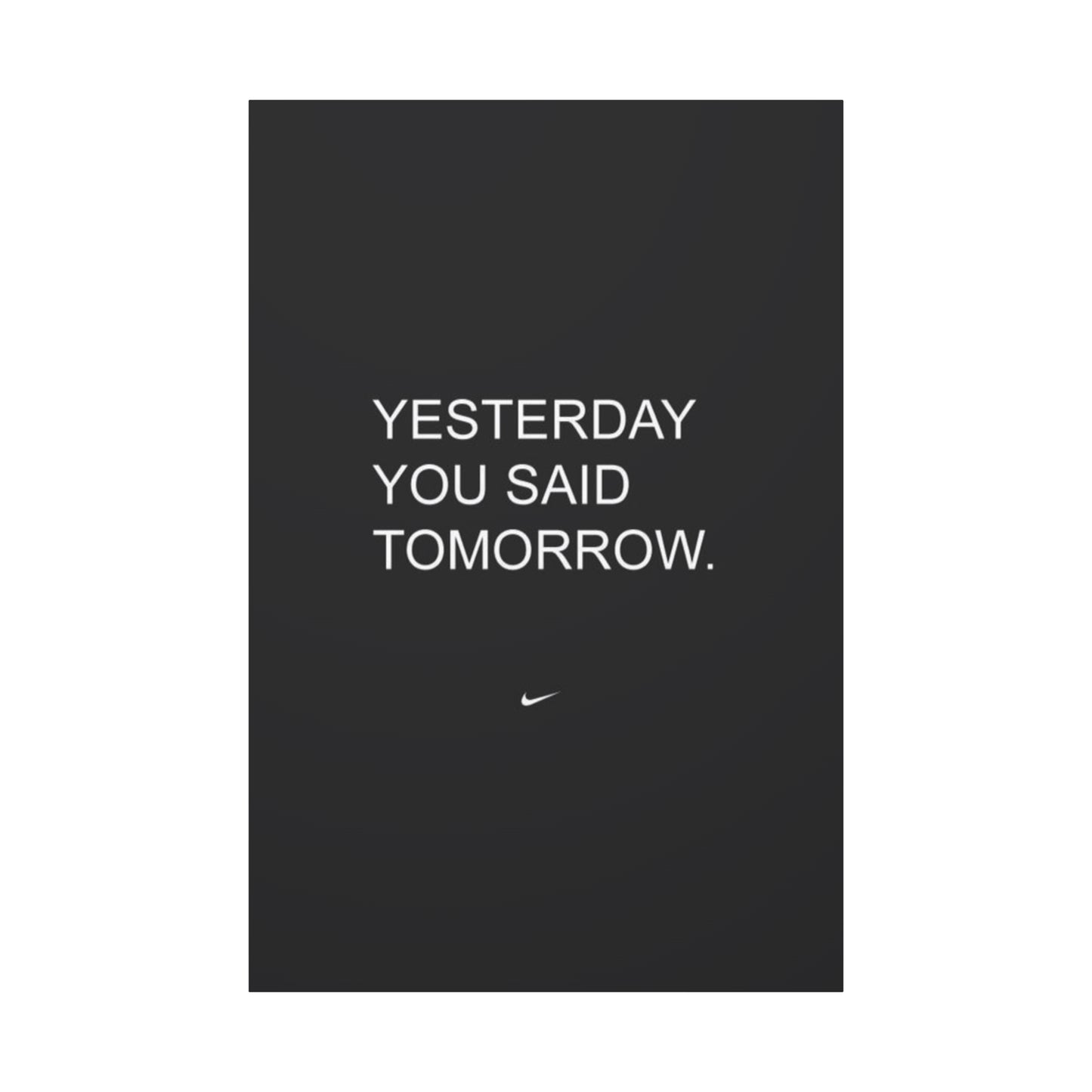 Yesterday you said tomorrow