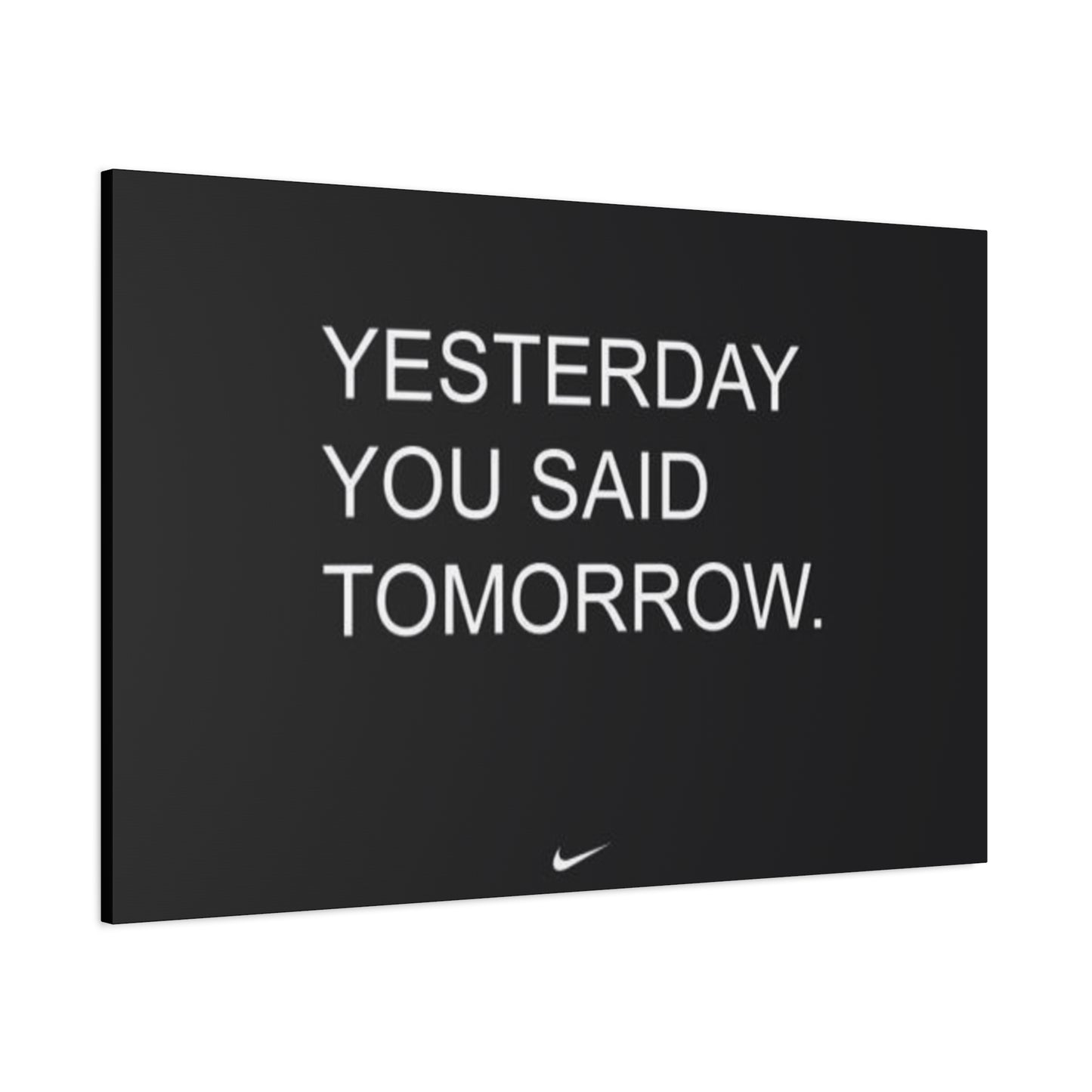 Yesterday you said tomorrow