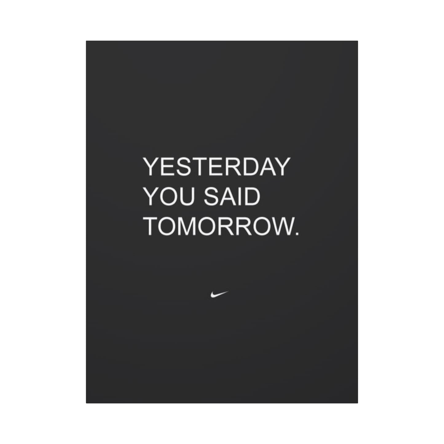 Yesterday you said tomorrow