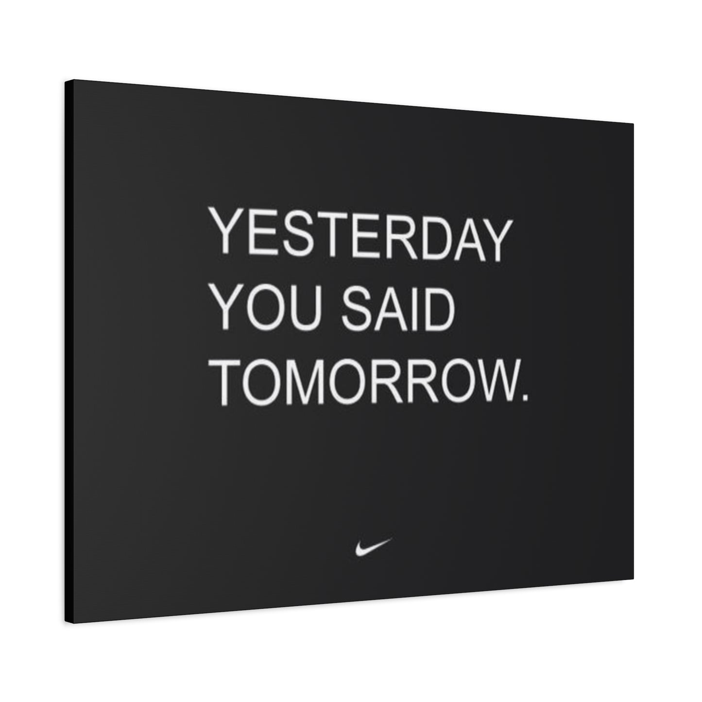 Yesterday you said tomorrow